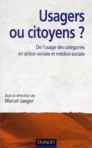 Usagers ou citoyens ? De l'usage des catégories en action sociale et médico-sociale - Jaeger Marcel