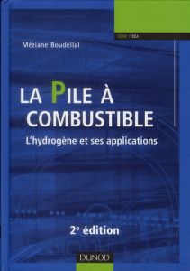 La pile à combustible. L'hydrogène et ses applications, 2e édition - Boudellal Méziane - Bossel Ulf