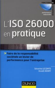 L'ISO 26000 en pratique. Faire de la responsabilité sociétale un levier de performance pour l'entrep - Lecomte Séverine - Adary Assaël - Cahen Philippe