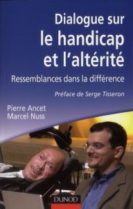 Dialogue sur le handicap et l'altérité. Ressemblances dans la différence - Nuss Marcel - Ancet Pierre - Tisseron Serge