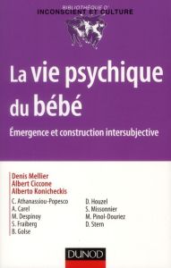 La vie psychique du bébé. Emergence et construction intersubjective - Mellier Denis - Ciccone Albert - Konicheckis Alber