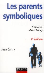 LES PARENTS SYMBOLIQUES . 2E EDITION - Cartry Jean - Lemay Michel