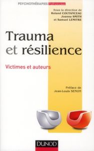 Trauma et résilience. Victimes et auteurs - Coutanceau Roland - Smith Joanna - Lemitre Samuel