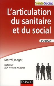 L'articulation du sanitaire et du social. 3e édition - Jaeger Marcel - Bauduret Jean-François