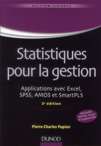 Statistiques pour la gestion. Applications avec Excel, SPSS, AMOS et SmartPLS, 3e édition - Pupion Pierre-Charles