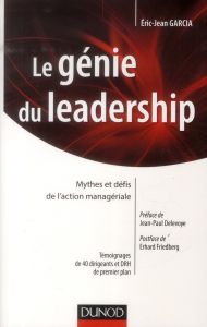 Le génie du leadership. Mythes et défis de l'action managériale - Garcia Eric-Jean - Delevoye Jean-Paul - Friedberg