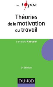 Théories de la motivation au travail . 2e édition - Maugeri Salvatore