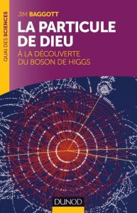 La particule de Dieu. A la découverte du boson de Higgs - Baggot Jim - Clenet Benoît