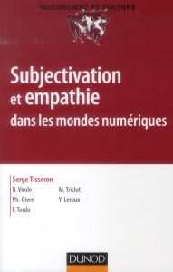 Subjectivation et empathie dans les mondes numériques - Tisseron Serge - Virole Benoît - Triclot Mathieu -