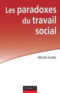 Les paradoxes du travail social - Autès Michel