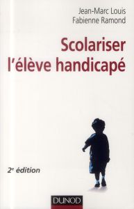 Scolariser l'élève handicapé. 2e édition - Louis Jean-Marc - Ramond Fabienne