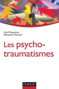 Les psychotraumatismes. Histoire, concepts et applications - Tarquinio Cyril - Montel Sébastien