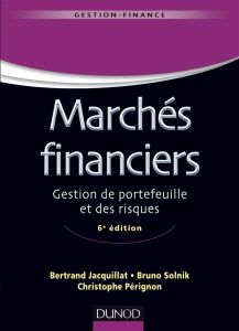 Marchés financiers. Gestion de portefeuille et des risques, 6e édition - Jacquillat Bertrand - Solnik Bruno - Pérignon Chri