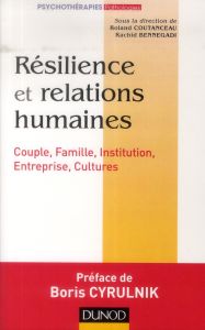 Résilience et relations humaines. Couples, familles, institution, entreprise, cultures - Coutanceau Roland - Bennegadi Rachid - Cyrulnik Bo