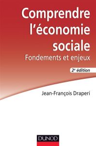 Comprendre l'économie sociale. Fondements et enjeux, 2e édition - Draperi Jean-François