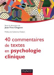 40 commentaires de textes en psychologie clinique - Chagnon Jean-Yves - Chabert Catherine