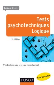 Tests psychotechniques - Logique. S'entraîner aux tests de recrutement, 3e édition - Myers Bernard