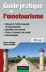 Guide pratique de l'oenotourisme - Resnick Evelyne - Roany James de