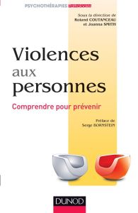 Violences aux personnes . Comprendre pour prévenir - Coutanceau Roland - Smith Joanna - Bornstein Serge