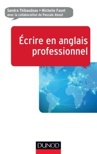 Ecrire en anglais professionnel - Thibaudeau Sandra - Fayet Michelle - About Pascale