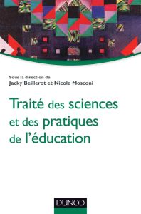 Traité des sciences et des pratiques de l'éducation - Beillerot Jacky - Mosconi Nicole
