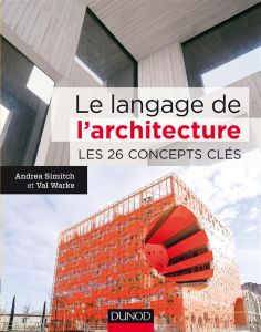 Le langage de l'architecture. Les 26 concepts clés - Simitch Andrea - Warke Val - Clauzier Jean-Louis -