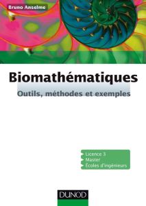 Biomathématiques. Outils, méthodes et exemples - Anselme Bruno - Rojat Dominique