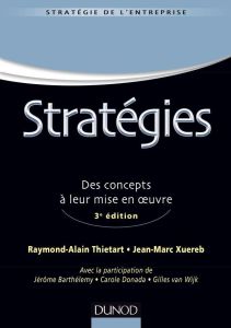 Stratégies. Des concepts à leur mise en oeuvre, 3e édition - Thiétart Raymond-Alain - Xuereb Jean-Marc
