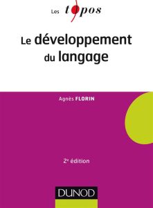 Le développement du langage. 2e édition - Florin Agnès