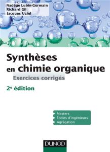 Synthèses en chimie organique. Exercices corrigés, 2e édition - Lubin-Germain Nadège - Gil Richard - Uziel Jacques