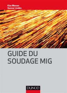 Guide du soudage MIG - Weman Klas - Lindén Gunnar - Gouadec Daniel