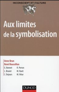 Aux limites de la symbolisation - Brun Anne - Roussillon René