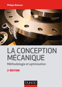 La conception mécanique. Méthodologie et optimisation, 2e édition - Boisseau Philippe