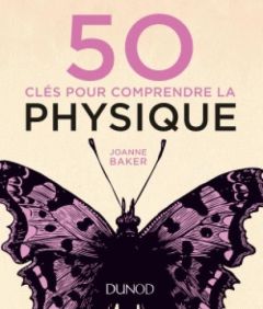 50 clés pour comprendre la physique - Baker Joanne - Randon-Furling Julien