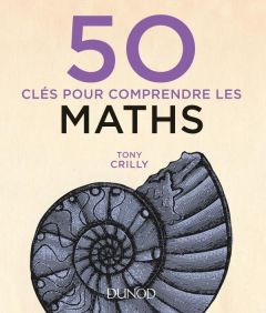 50 clés pour comprendre les maths - Crilly Tony - Bordellès Véronique