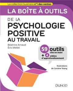 La boîte à outils de la psychologie positive au travail - Arnaud Béatrice - Mellet Eric - Tsiang Caroline