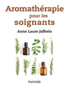 Aromathérapie pour les soignants - Jaffrelo Anne-Laure - El Khiari Isabelle