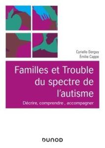 Familles et trouble du spectre de l'autisme - Derguy Cyrielle - Cappe Emile