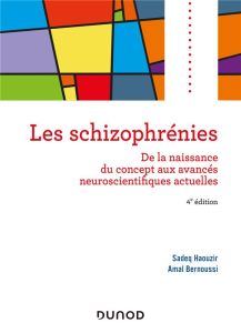 Les schizophrénies. De la naissance du concept aux avancées neuroscientifiques actuelles, 4e édition - Haouzir Sadeq - Bernoussi Amal - Guillin Olivier -
