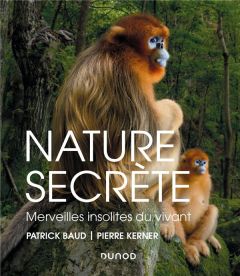 Nature secrète. Merveilles insolites du vivant - Baud Patrick - Kerner Pierre
