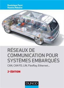 Réseaux de communication pour systèmes embarqués. CAN, CAN FD, LIN, FlexRay, Ethernet... 2e édition - Paret Dominique - Rebaine Hassina