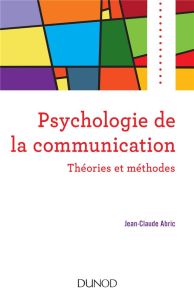 Psychologie de la communication. Théories et méthodes - Abric Jean-Claude