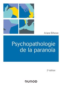 Psychopathologie de la paranoïa. 2e édition - Bilheran Ariane - Caillot Jean-Pierre