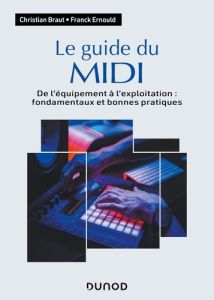 Le guide du MIDI. De l'équipement à l'exploitation : fondamentaux et bonnes pratiques - Braut Christian - Ernould Franck