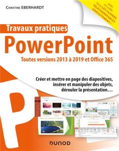 Powerpoint toutes versions 2013 à 2019 et Office 365. Créer et mettre en page des diapositives, insé - Eberhardt Christine