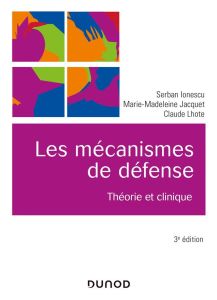 Les mécanismes de défense. Théorie et clinique, 3e édition - Ionescu Serban - Jacquet Marie-Madeleine - Lhote C