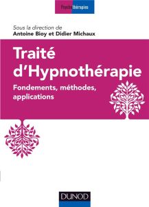 Traité d'hypnothérapie. Fondements, méthodes, applications - Bioy Antoine - Michaux Didier