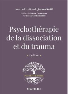 Psychothérapie de la dissociation et du trauma. 2e édition - Smith Joanna - Coutanceau Roland - Tarquinio Cyril