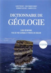 Dictionnaire de géologie. 5000 définitions, plus de 400 schémas et photos couleur, 9e édition, Editi - Foucault Alain - Raoult Jean-François - Platevoet