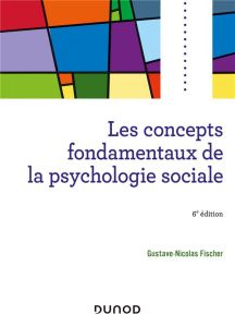 Les concepts fondamentaux de la psychologie sociale. 6e édition - Fischer Gustave-Nicolas